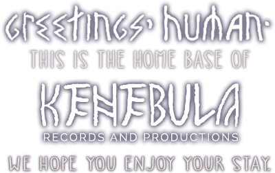Greetings, Human. This is the home base of Kenebula Records and Productions. We hope you enjoy your stay.